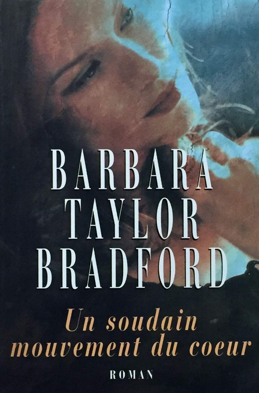 Un soudain mouvement du coeur [Unknown Binding] Bradford, Barbara Taylor