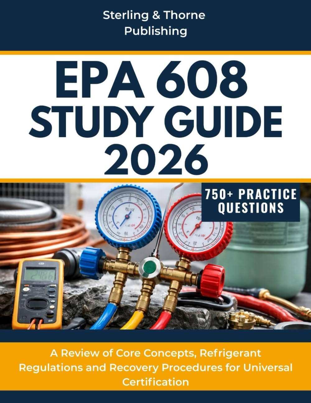 EPA 608 STUDY GUIDE 2026: A Review of Core Concepts, Refrigerant Regulations and Recovery Procedures for Universal Certification