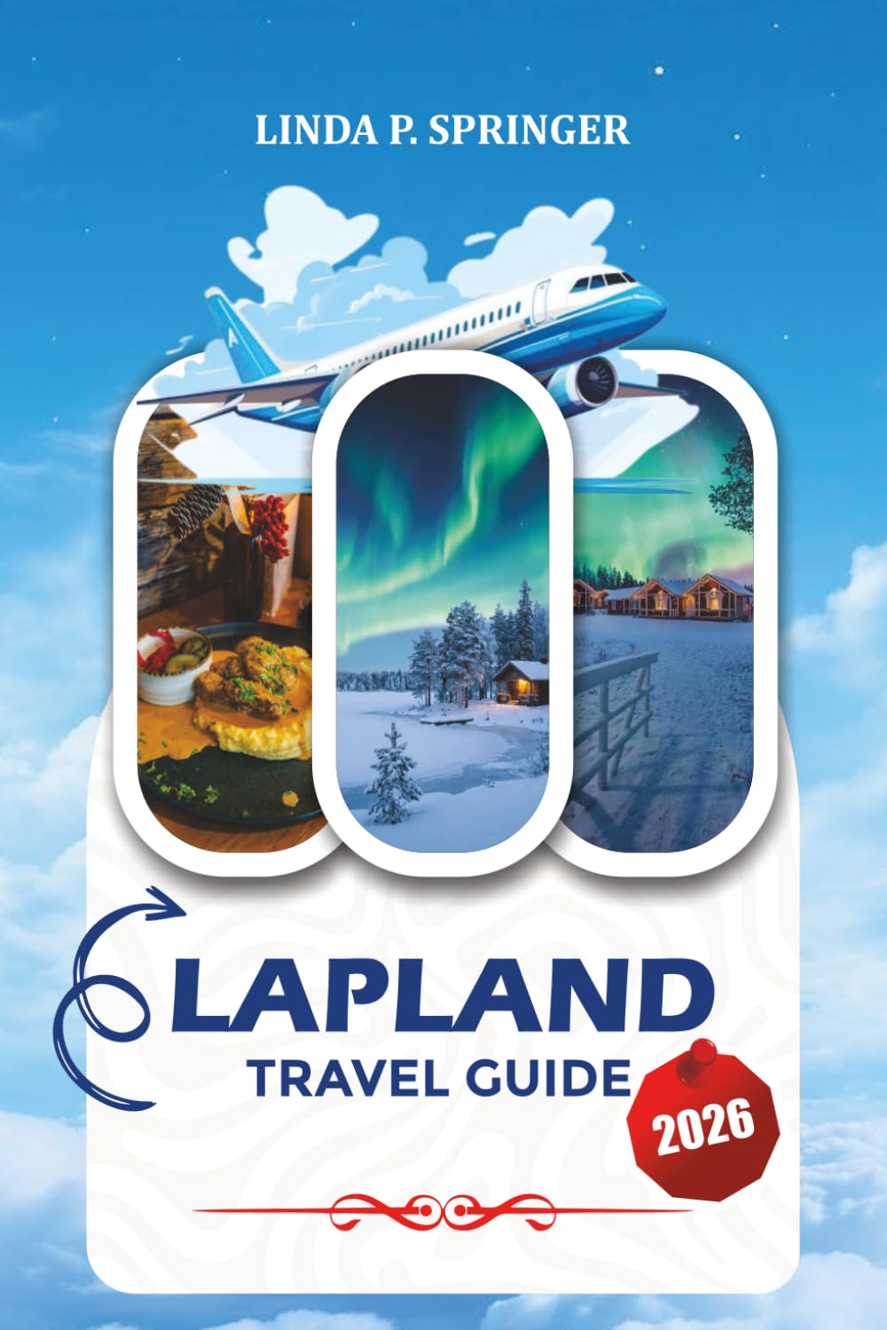 LAPLAND TRAVEL GUIDE 2026: Explore Finnish Lapland, Santa Experiences, Ice Hotels & Magical Northern Lights Trips
