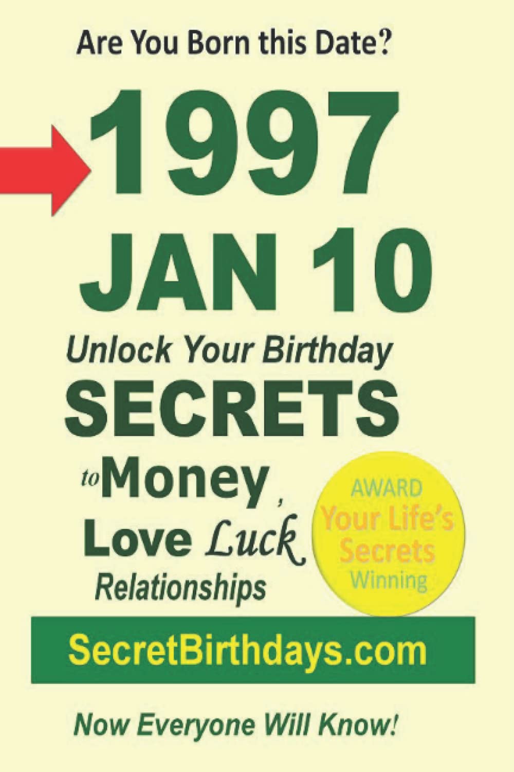 Born 1997 Jan 10? Your Birthday Secrets to Money, Love Relationships Luck: Fortune Telling Self-Help: Numerology, Horoscope, Astrology, Zodiac, Destiny Science, Metaphysics