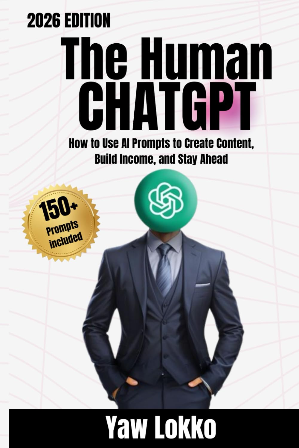 The Human ChatGPT: How to Use AI Prompts to Create Content, Build Income, and Stay Ahead