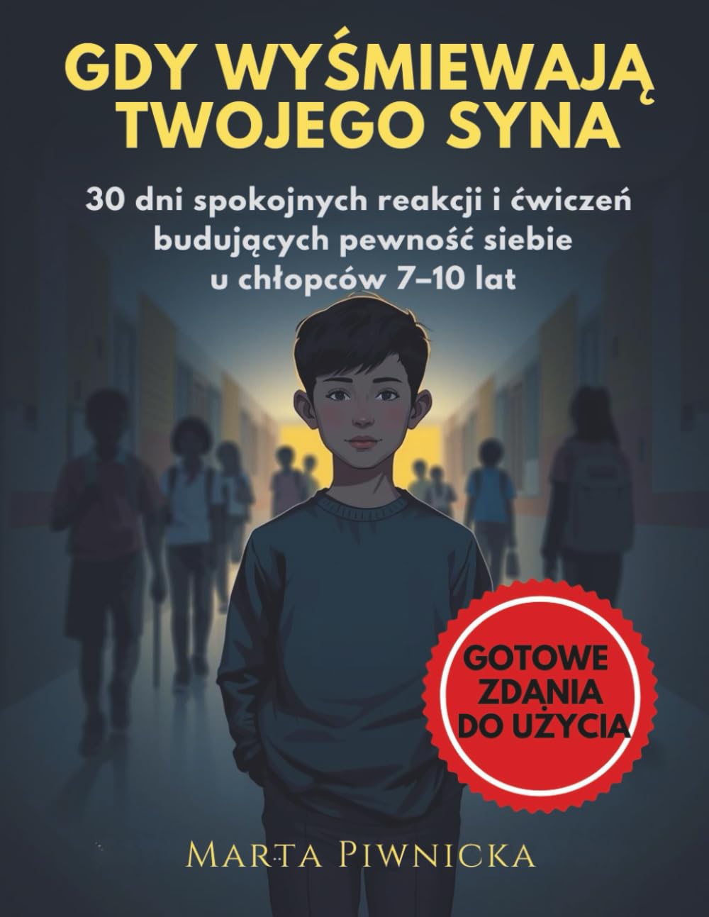 GDY WYŚMIEWAJĄ TWOJEGO SYNA: 30 dni spokojnych reakcji i ćwiczeń budujących pewność siebie u chłopców 7–10 lat (Gdy Twój Syn… – Workbooki dla Chłopców 7–10 Lat)