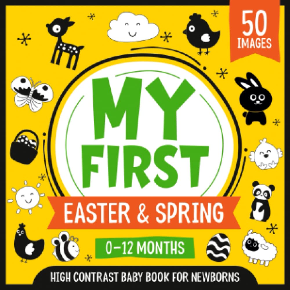 My First Easter & Spring | High Contrast Baby Book for Newborns | 0-12 Months: Simple Black and White Images to Develop Babies Eyesight | Infants ... | Easter Basket Stuffers for Toddler
