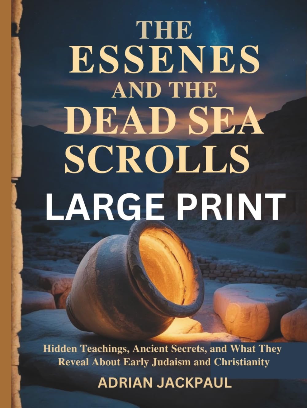 THE ESSENES AND THE DEAD SEA SCROLLS LARGE PRINT: Hidden Teachings, Ancient Secrets, and What They Reveal About Early Judaism and Christianity