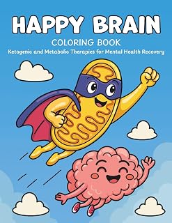 Happy Brain Coloring Book: Ketogenic and Metabolic Therapies for Mental Health Recovery (Happy Brain Metabolic Recovery Series)