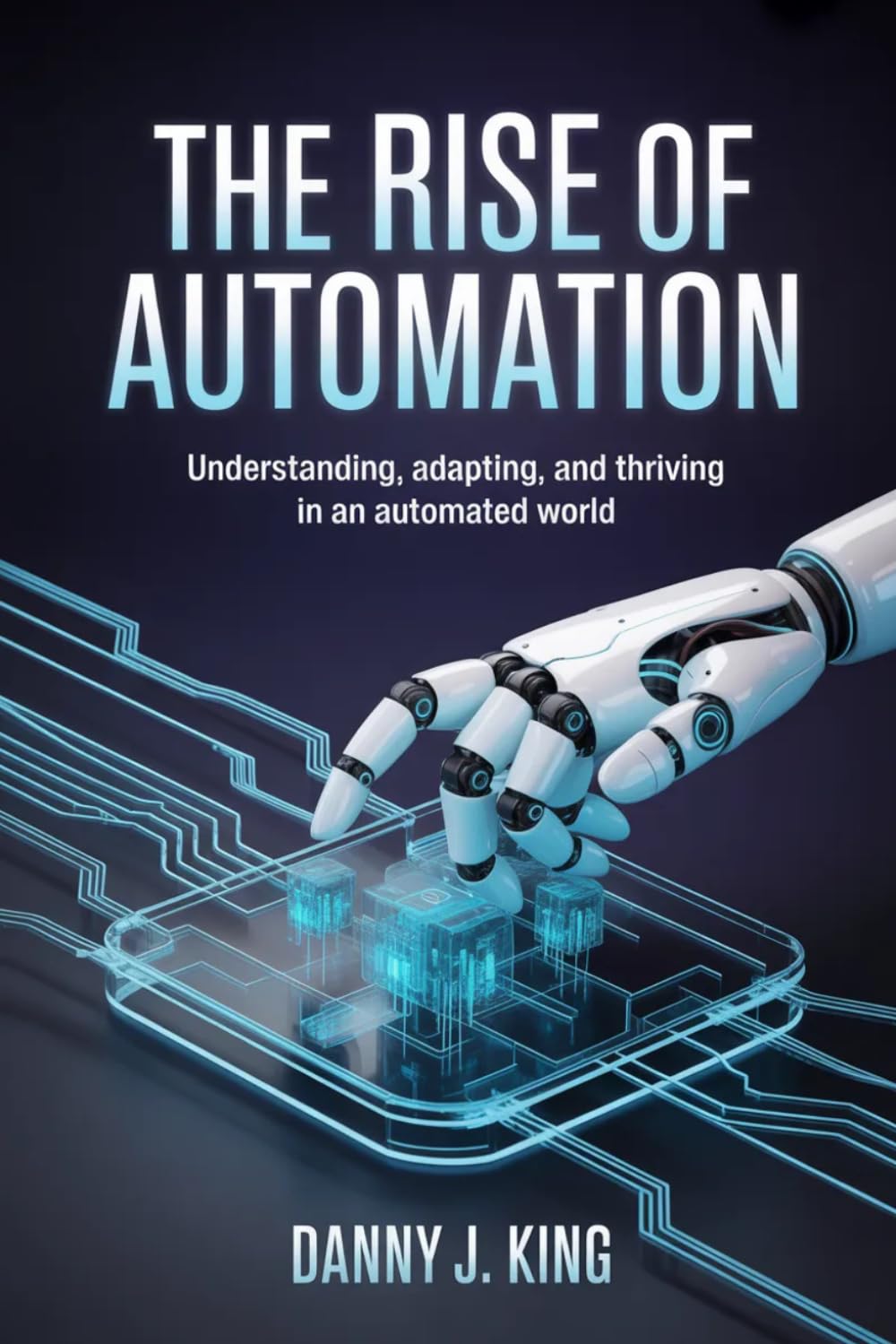 The Rise of Automation: Understanding, Adapting, and Thriving in an Automated World