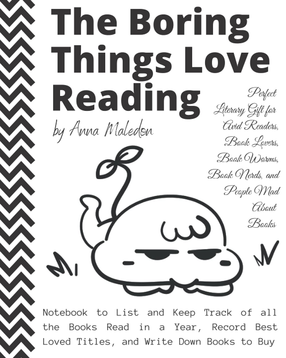 The Boring Things Love Reading : Perfect Literary Gift for Avid Readers, Book Lovers, Book Worms, Book Nerds, People Mad About Books: Notebook to ... Down Books to Buy (Jolly Good Boring Things)