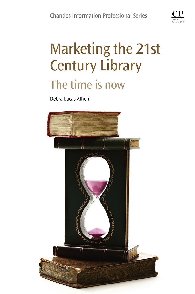 Marketing the 21st Century Library: The Time Is Now (English Edition)