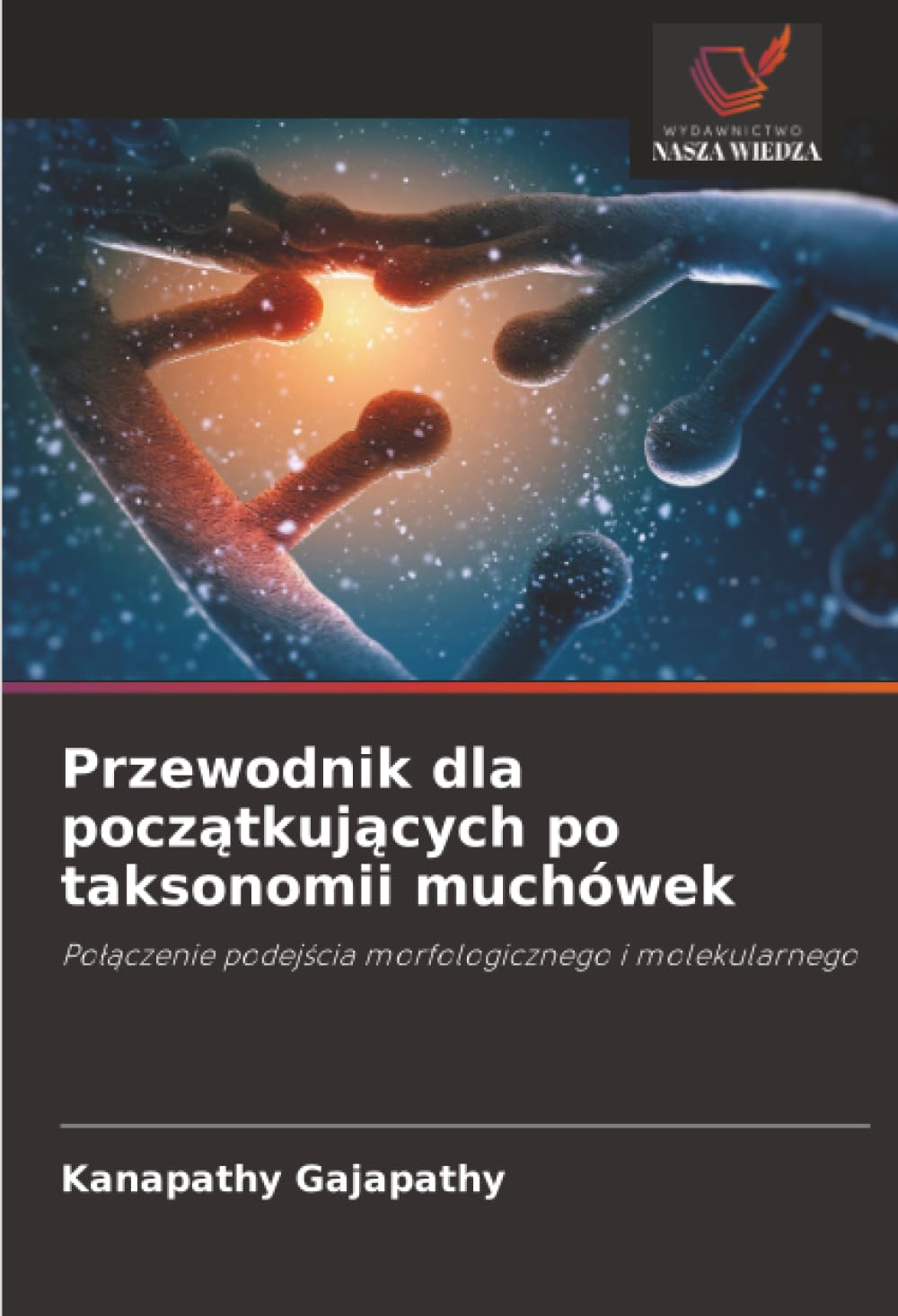 Przewodnik dla pocz¿tkuj¿cych po taksonomii muchówek: Po¿¿czenie podej¿cia morfologicznego i molekularnego
