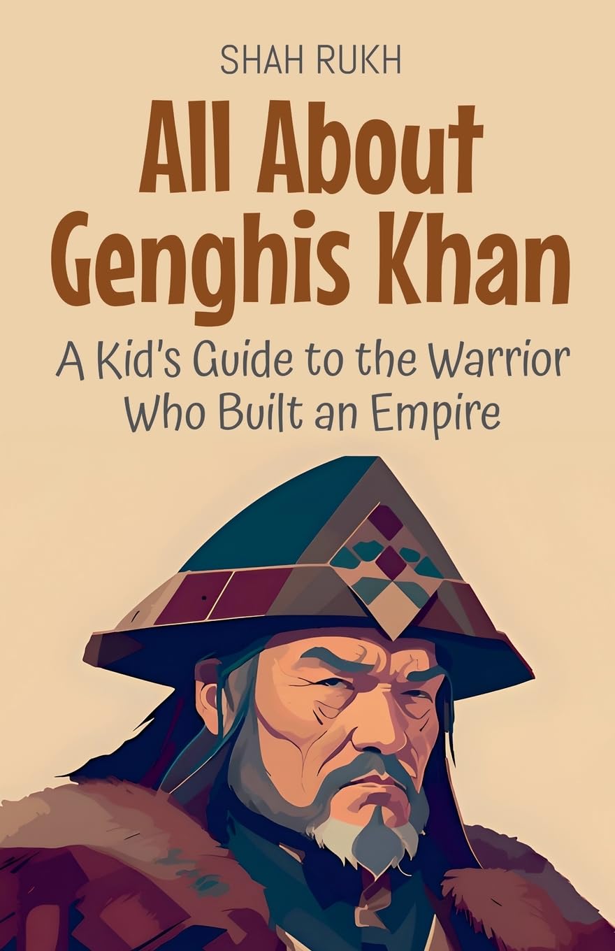 All About Genghis Khan: A Kid's Guide to the Warrior Who Built an Empire: 19 (Knowledge Books for Kids)