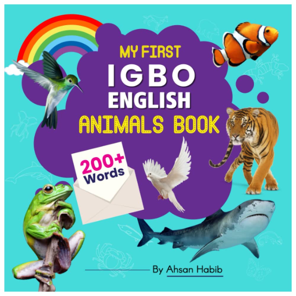 My First Igbo-English Animals Book: 200+ Words: An excellent Igbo-English animals wordbook for bilingual children. This kid’s learning book is the ... on their first lesson to second language.