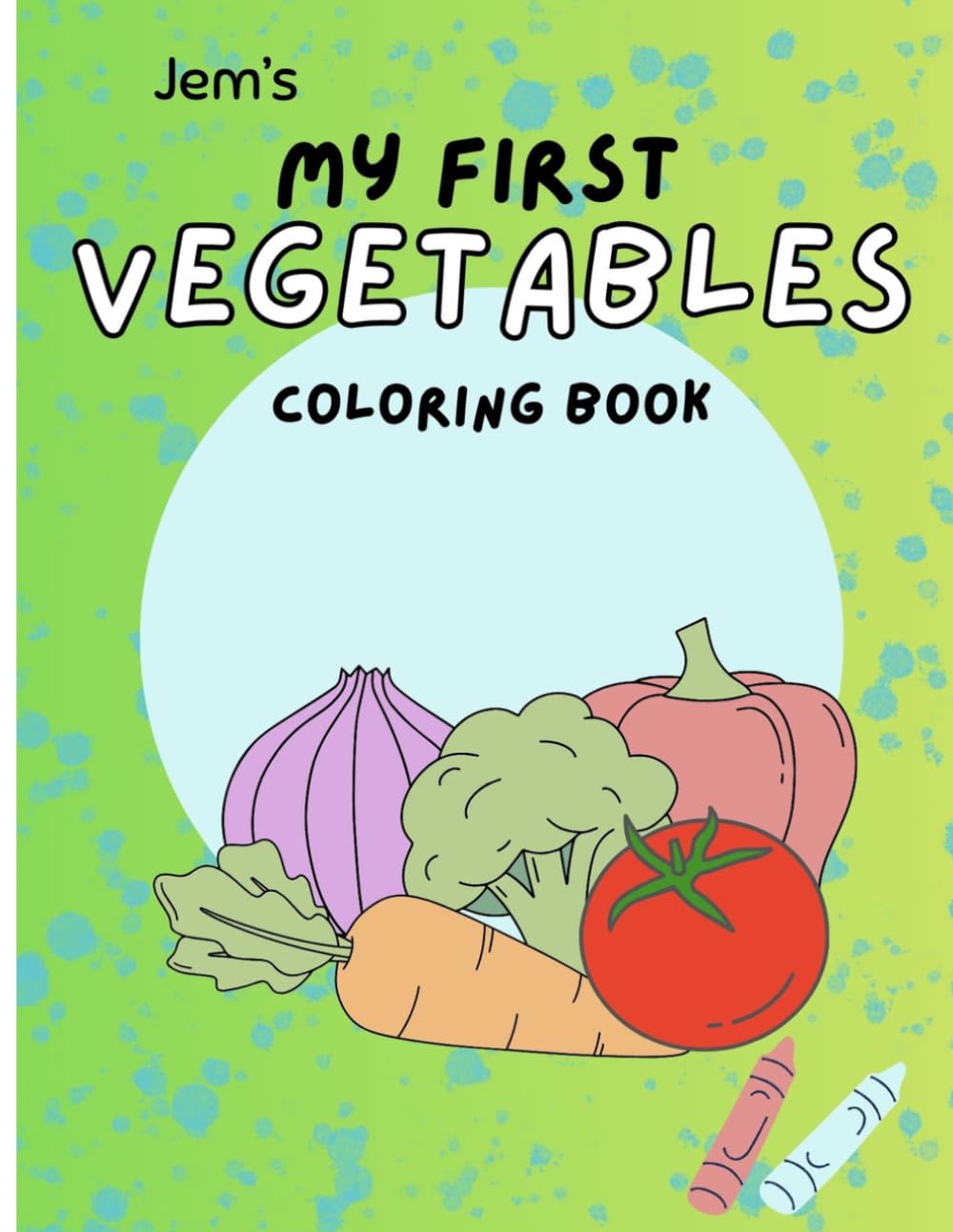 My First Vegetable Colouring Book: Fun & Easy Coloring Pages for Toddlers Ages 2-4 | Learn Veggies, Shapes & Creativity