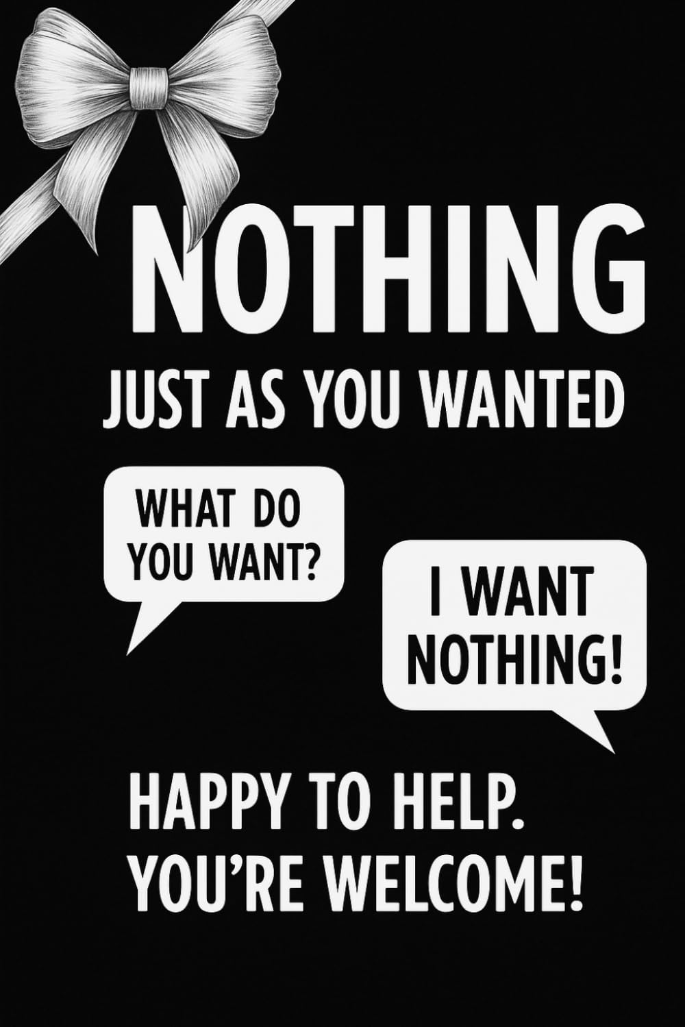NOTHING – Just As You Wanted: Here it is — absolutely nothing!