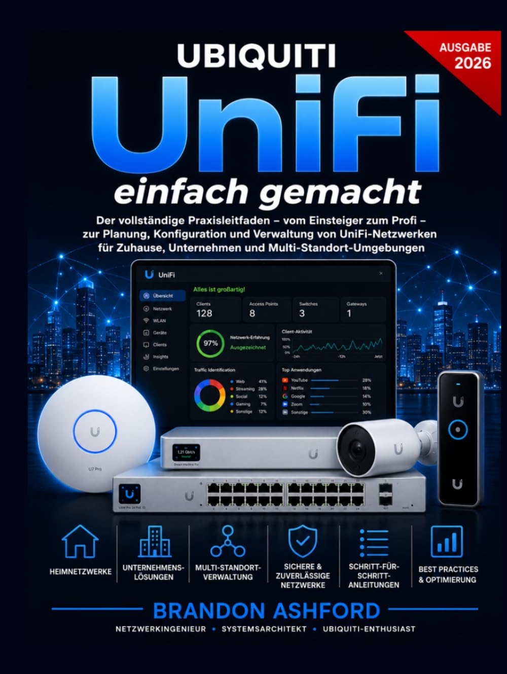 Ubiquiti UniFi Einfach Gemacht: Der vollständige Praxisleitfaden – vom Einsteiger zum Profi – zur Planung, Konfiguration und Verwaltung von ... und Multi-Standort-Umgebungen (Ausgabe 2026)