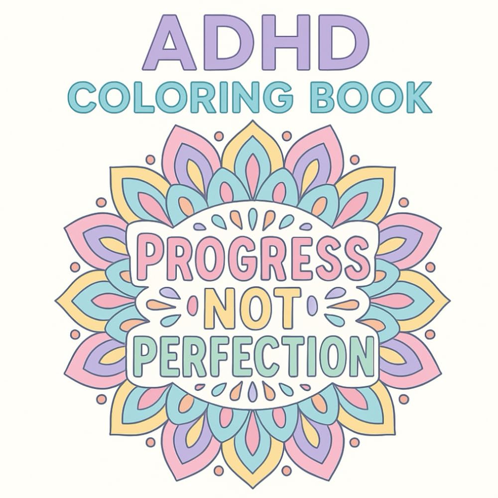 ADHD Coloring Book: 25 Calming and Inspirational Designs with Powerful Mind-Soothing Quotes for Relaxation, Focus, and Creativity | Unique Stress Relief Coloring Pages for Adults