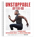 Men's Health Unstoppable After 40: The Secret to Supercharging Recovery, Avoiding Injury, and Never Slowing Down. Convenient at-Home Workout Planner for All Fitness Levels