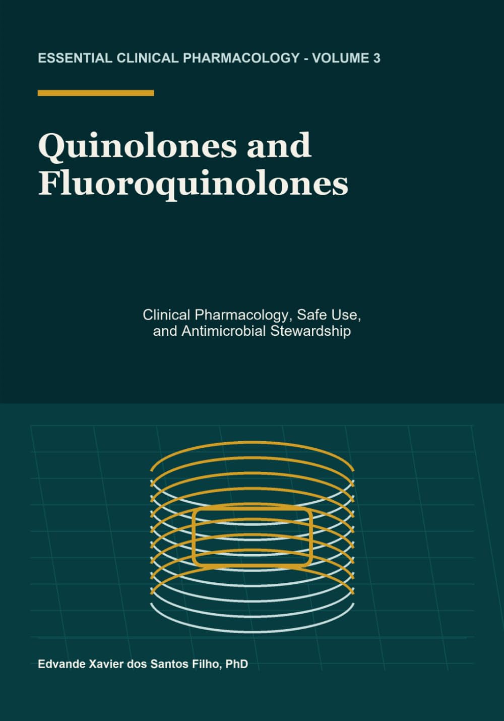 Quinolones and Fluoroquinolones: Clinical Pharmacology, Safe Use, and Antimicrobial Stewardship (Essential Clinical Pharmacology)