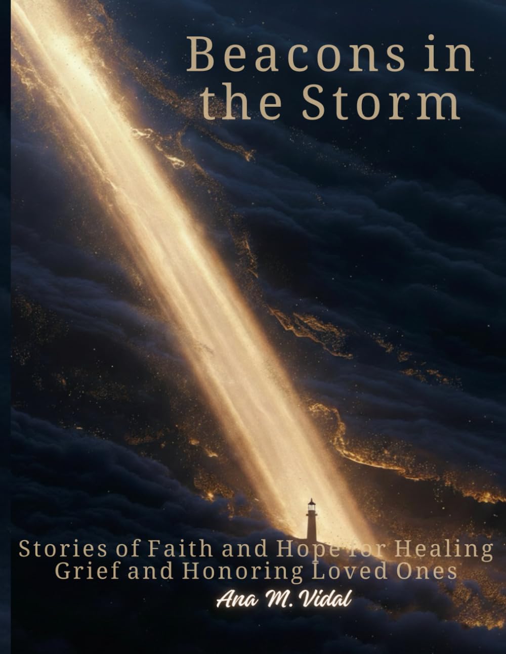 Beacons in the Storm: A Path of Faith in the Depths of Grief: Find comfort and strength in your faith to navigate grief and honor the legacy of love from your loved ones.