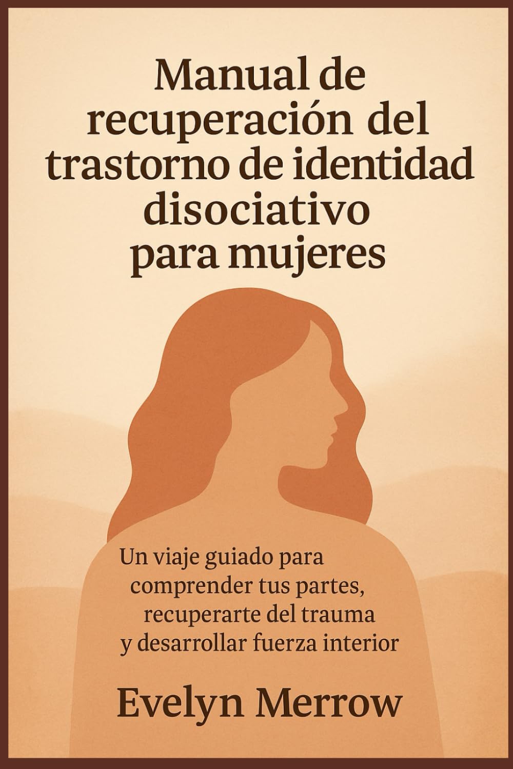 Manual de recuperación del trastorno de identidad disociativo para mujeres: Un viaje guiado para comprender tus partes, recuperarte del trauma y desarrollar fuerza interior
