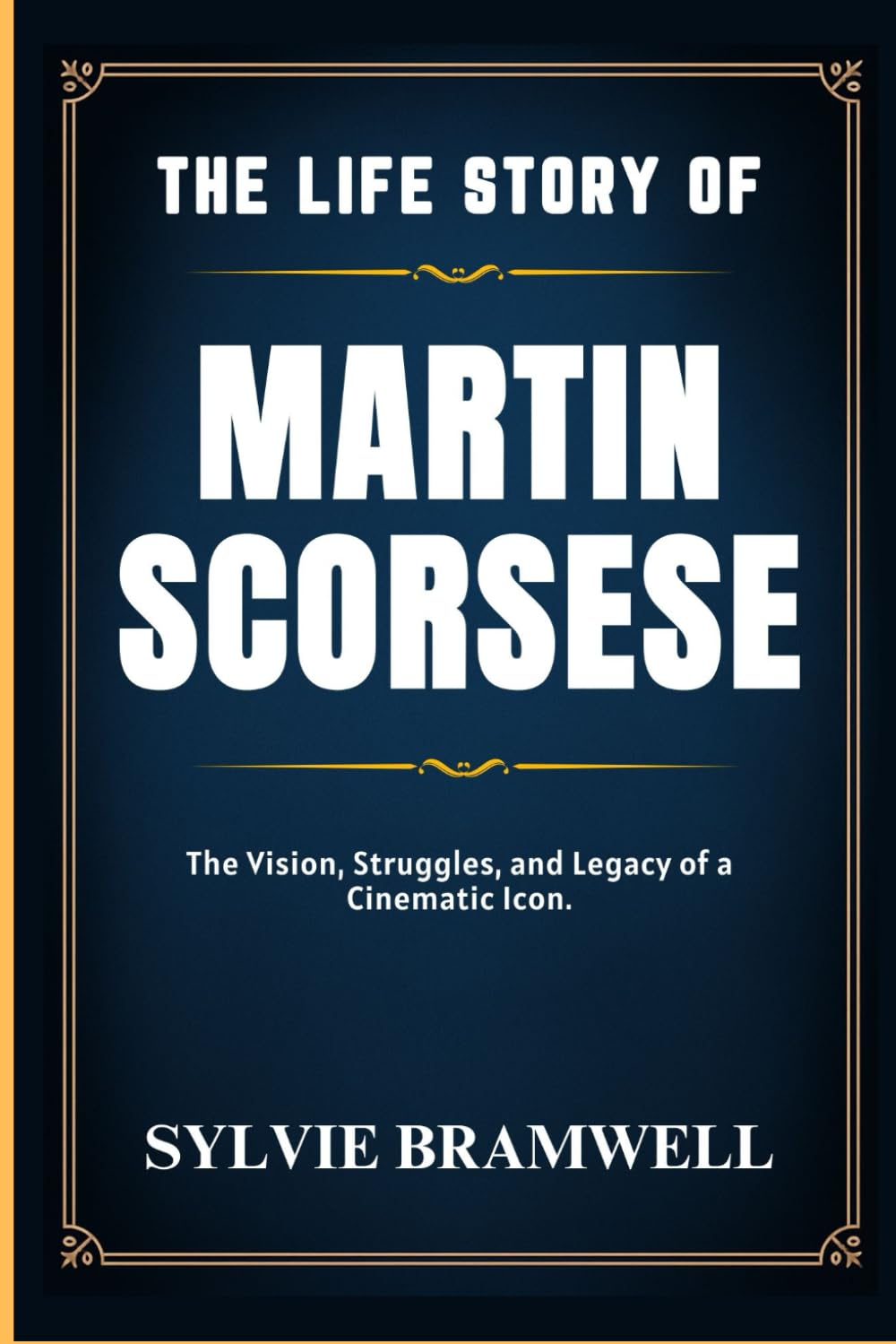 THE LIFE STORY OF MARTIN SCORSESE: The vision, struggles and legacy of a cinematic icon