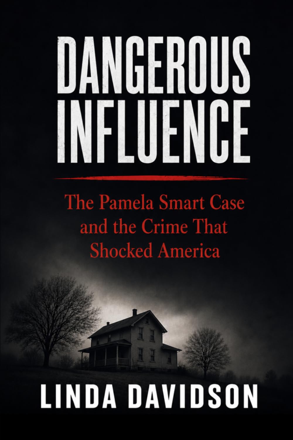 Dangerous Influence: The Pamela Smart Case and the Crime That Shocked America: 3 (Deadly Marriages Series)