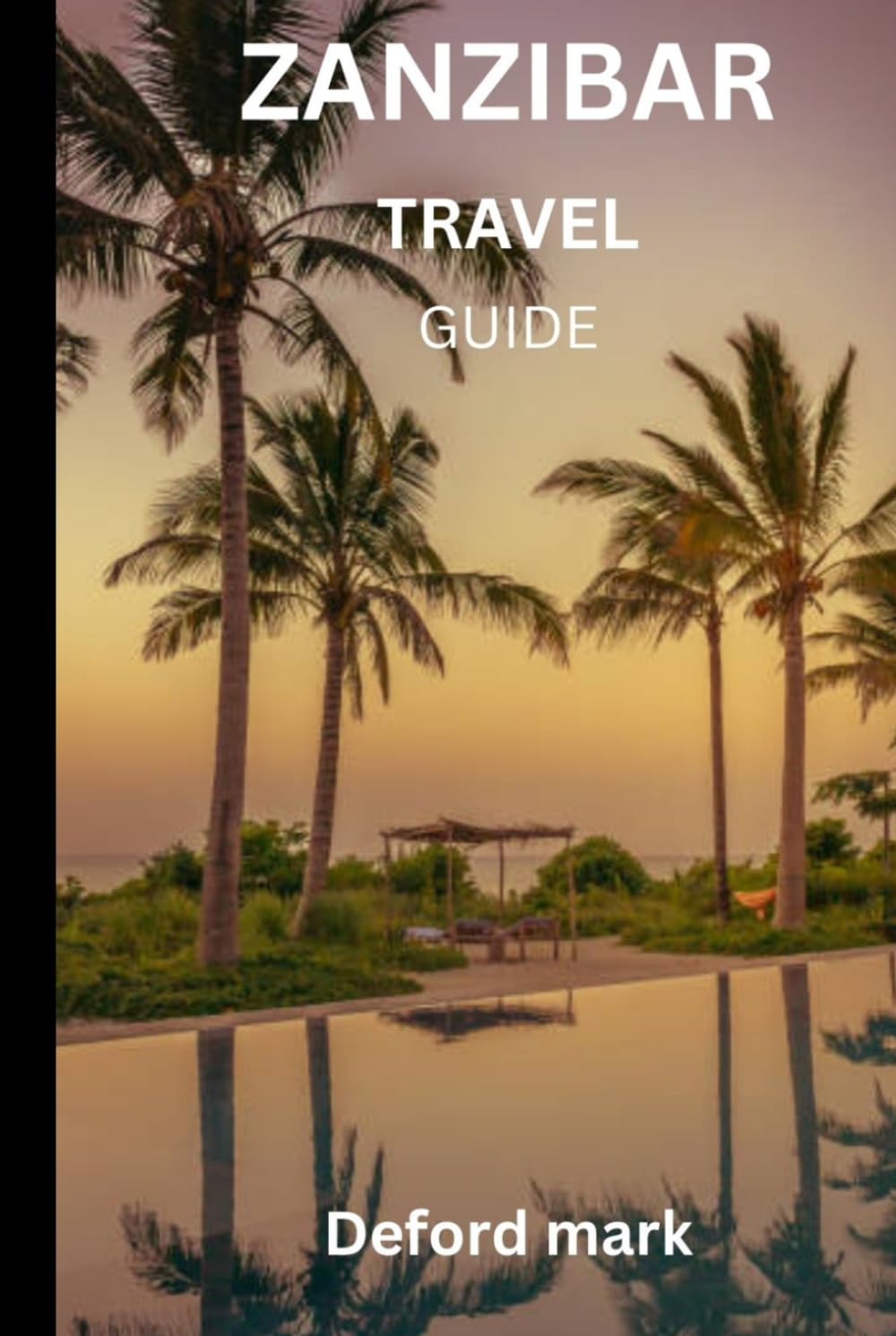 ZANZIBAR TRAVEL GUIDE: How to Travel Zanzibar Wisely, Respectfully, and on Budget
