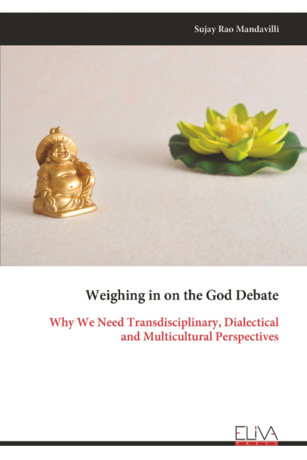 Weighing in on the God Debate: Why We Need Transdisciplinary, Dialectical and Multicultural Perspectives