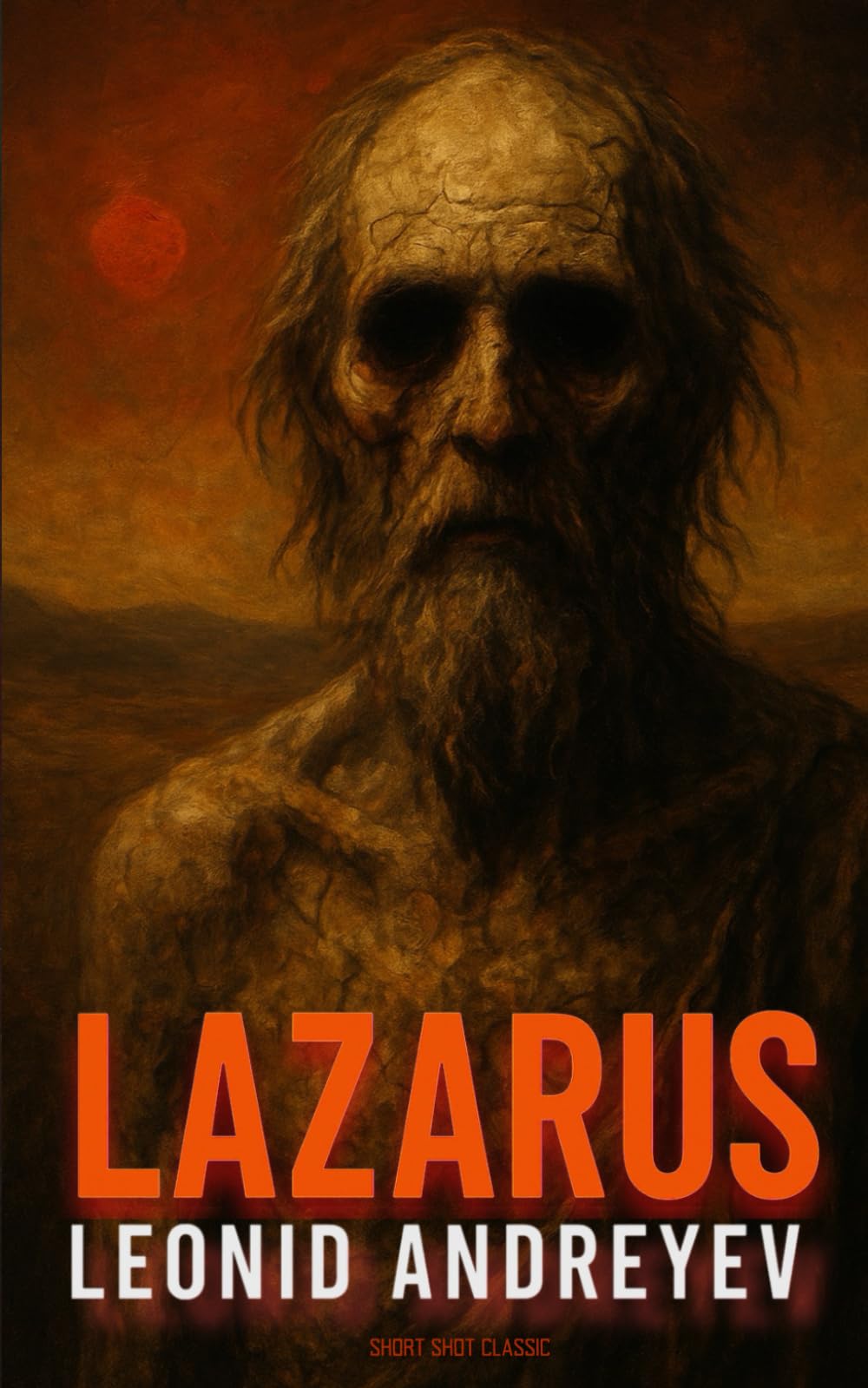 Lazarus (Short Shot Classic Edition): Leonid Andreyev’s Terrifying Classic Short Story Vision of Resurrection and Revelation