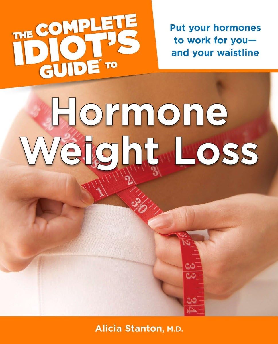 The Complete Idiot's Guide to Hormone Weight Loss: Put Your Hormones to Work for You and Your Waistline Paperback – September 6, 2011