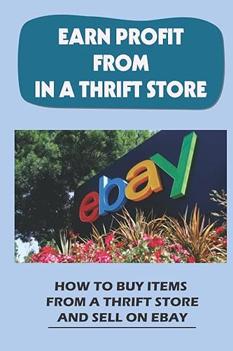 Earn Profit From In A Thrift Store: How To Buy Items From A Thrift Store And Sell On eBay: Make Money Buying Shoes At Thrift Stores