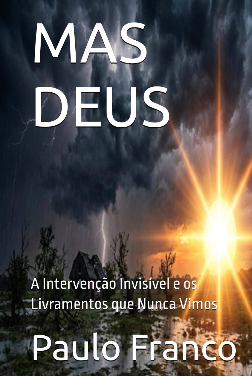 MAS DEUS: A Intervenção Invisível e os Livramentos que Nunca Vimos (Poesias & Autoajuda)