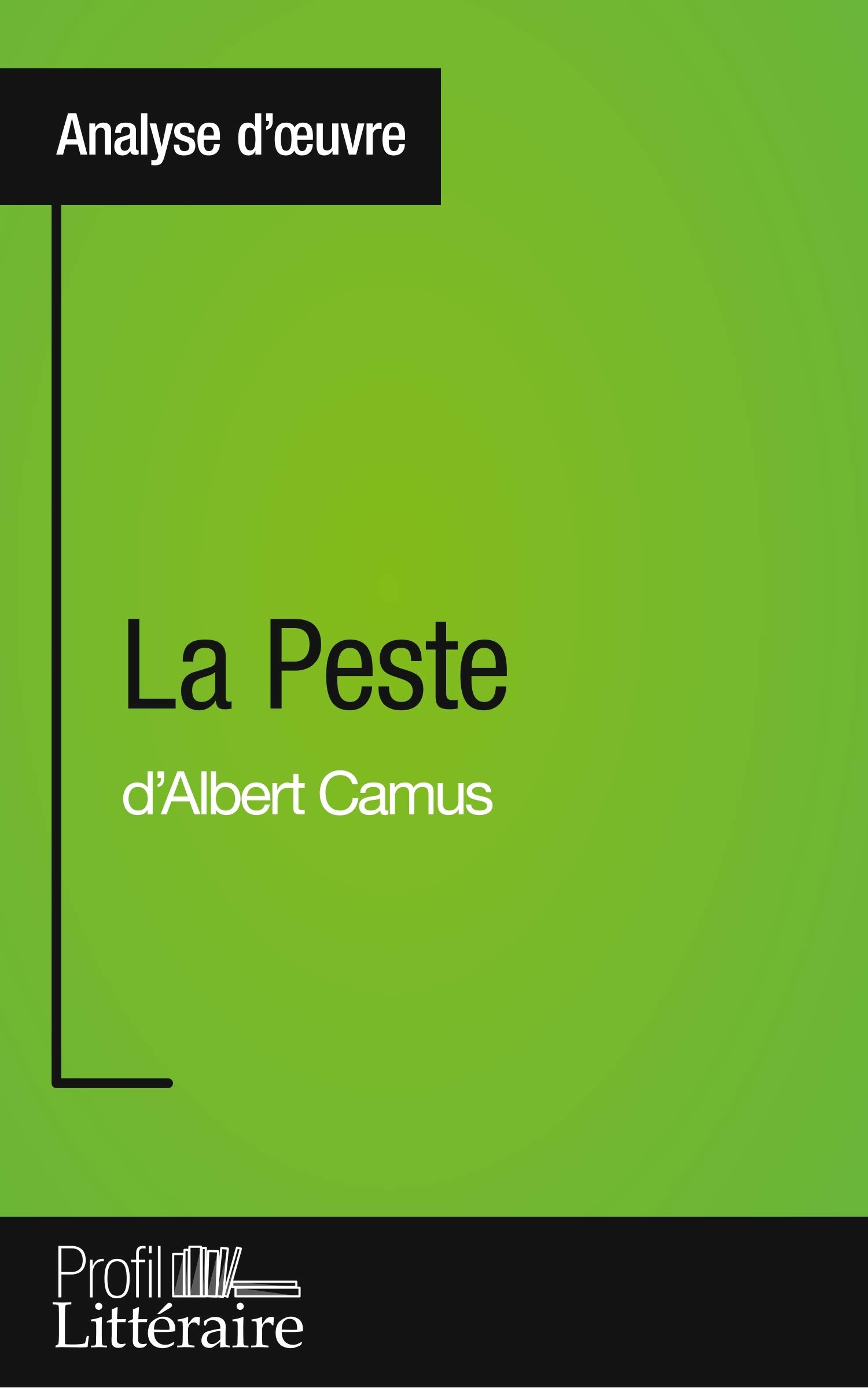 La Peste d'Albert Camus (Analyse approfondie): Approfondissez votre lecture des romans classiques et modernes avec Profil-Litteraire.fr