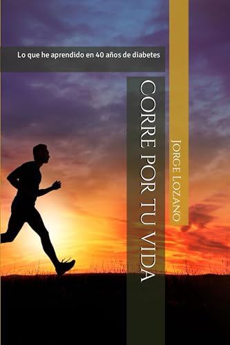Corre por tu vida: Lo que he aprendido en 40 años de diabetes