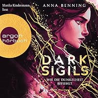 Dark Sigils - Wie die Dunkelheit befiehlt Hörbuch