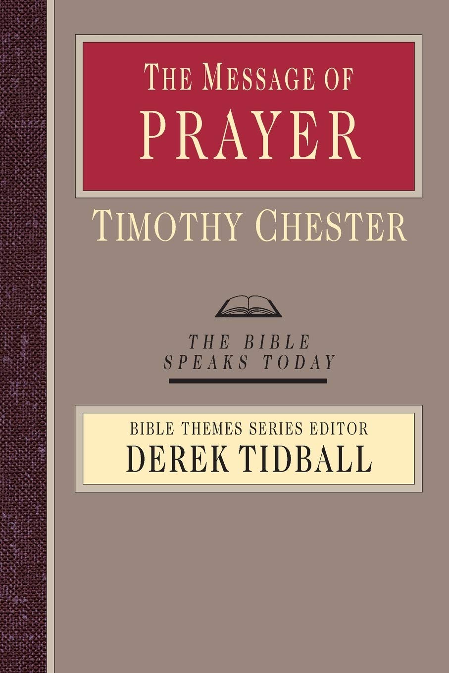 The Message of Prayer: Approaching the Throne of Grace (The Bible Speaks Today Bible Themes Series)