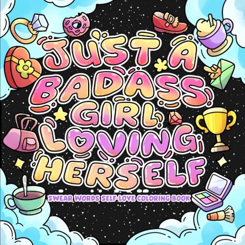 Just a Bad Girl Loving Herself, Motivational Self-Love Swear Words Coloring Book: Funny Inspirational Cursing Affirmations with Simple & Easy ... Positive Sayings for Stress & Anxiety Relief