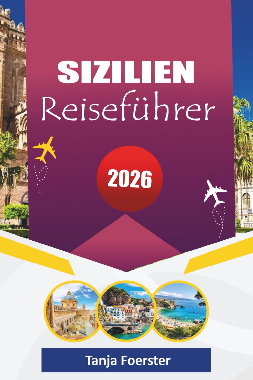 SIZILIEN REISEFÜHRER 2026: "Ultimatives Sizilien-Reisehandbuch: Von alten Tempeln bis zu Küstendörfern, Ausgabe 2026 für Ihre Reise"