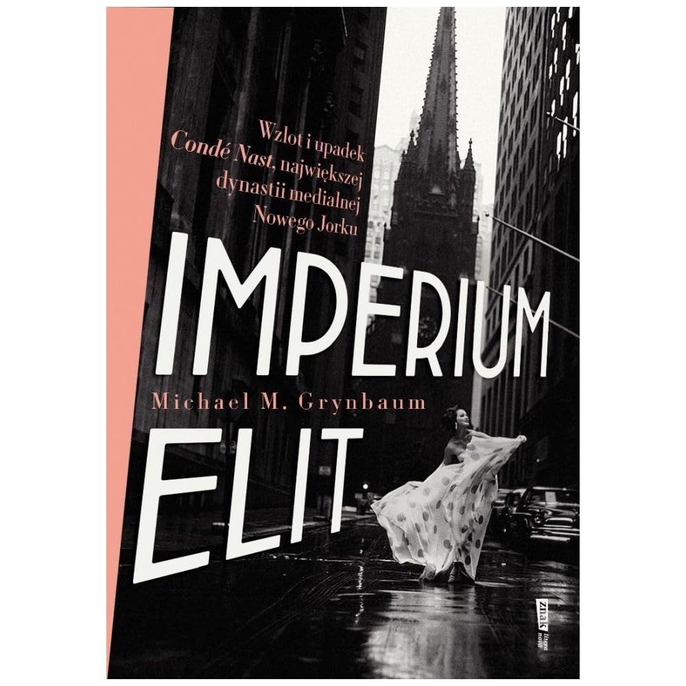 Imperium elit. Wzlot i upadek Condé Nast, największej dynastii medialnej Nowego Jorku