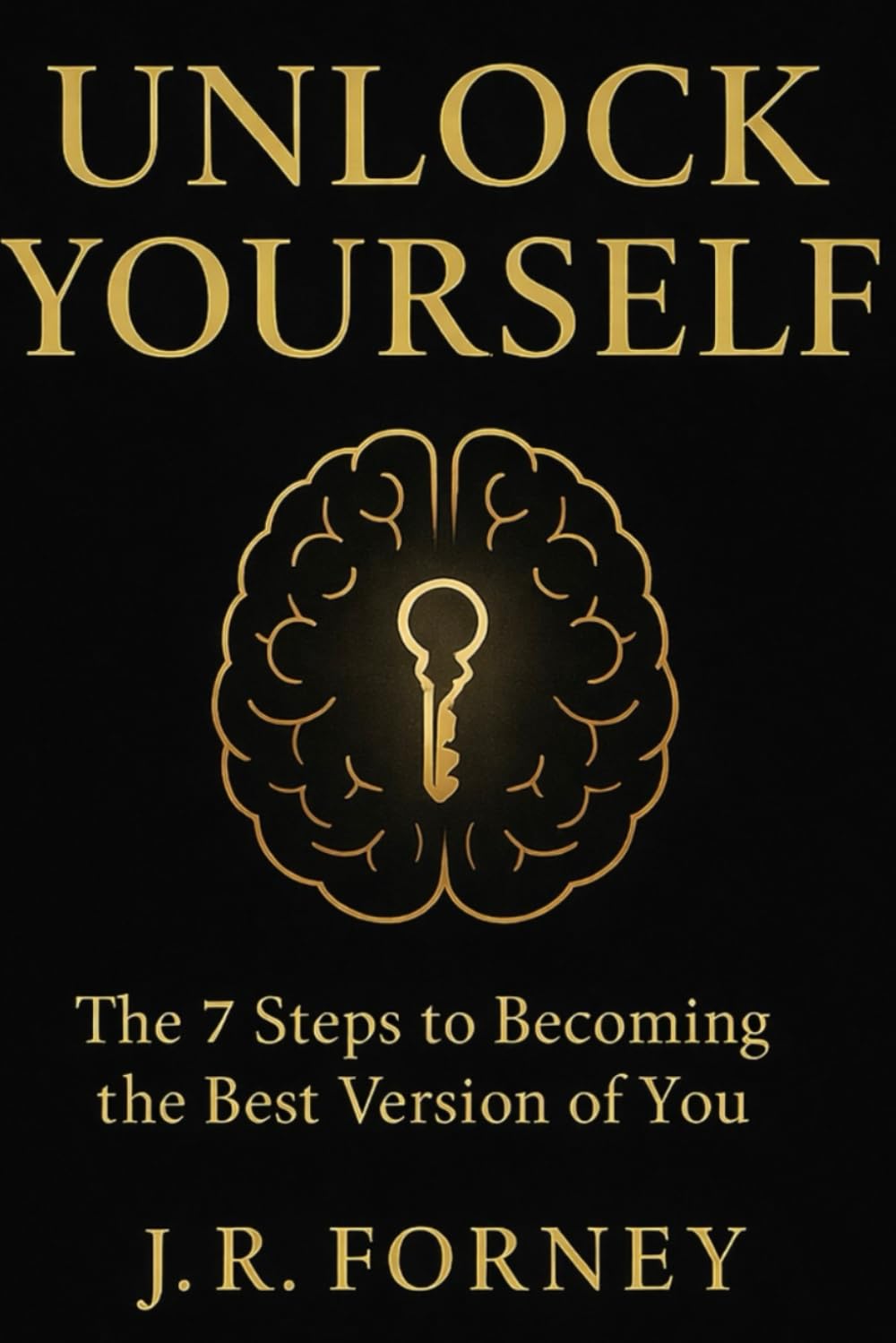 UNLOCK YOURSELF: The 7 Steps to Unlocking Your True Potential