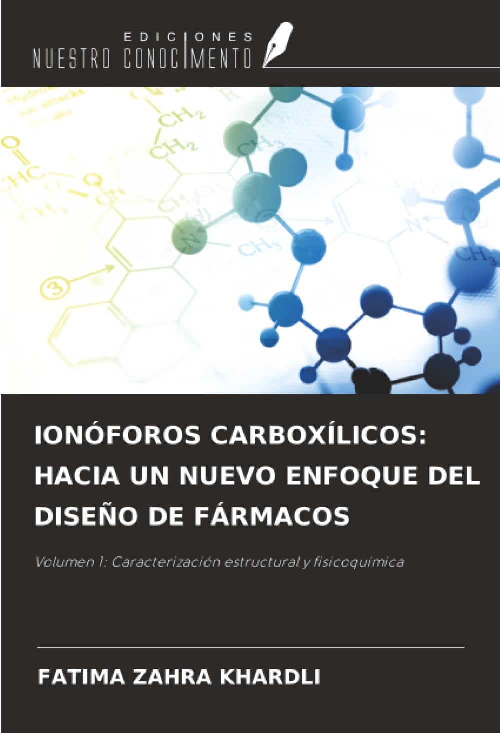 IONÓFOROS CARBOXÍLICOS: HACIA UN NUEVO ENFOQUE DEL DISEÑO DE FÁRMACOS: Volumen 1: Caracterización estructural y fisicoquímica