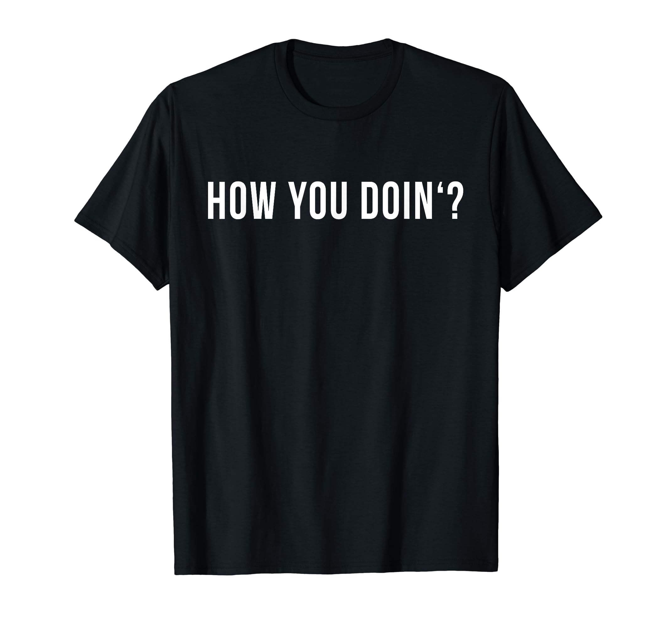 Epic Quote DesignsHow you doin T-Shirt