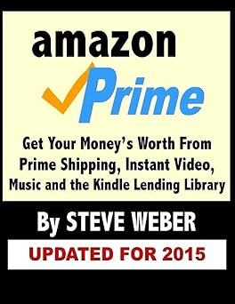Amazon Prime Get Your Moneys Worth from Prime Shipping, Instant Video, Music, and the Kindle Lending Library