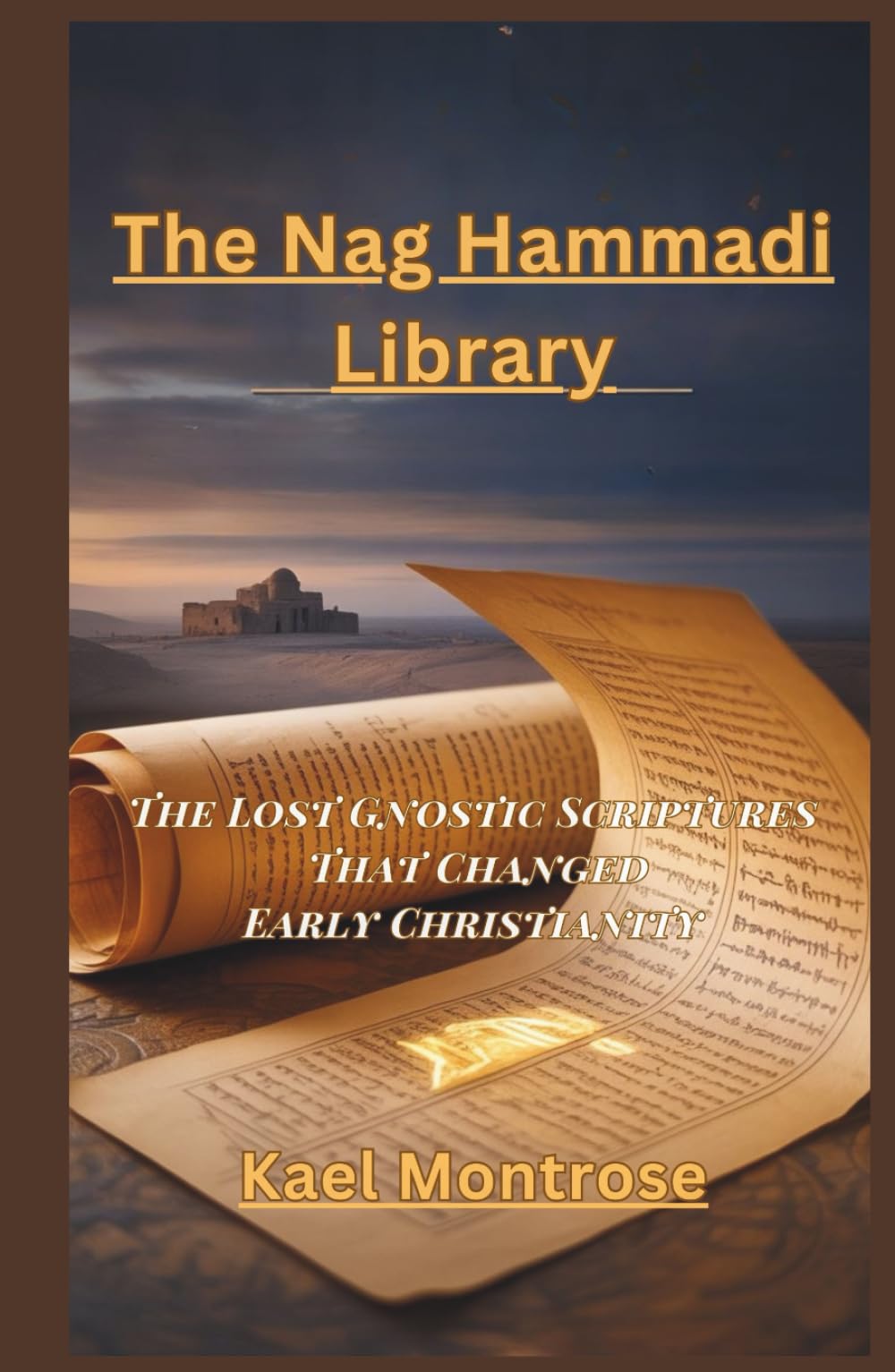 The Nag Hammadi Library: The Lost Gnostic Scriptures That Changed Early Christianity