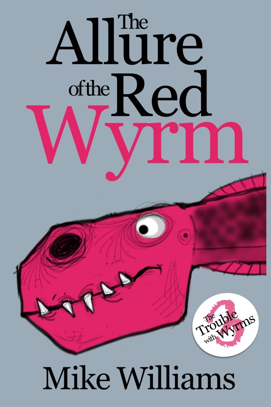 THE ALLURE OF THE RED WYRM: Part Three of 'The Trouble with Wyrms' Trilogy: 3