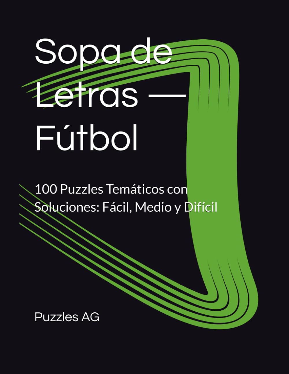 Sopa de Letras — Fútbol: 100 Puzzles Temáticos con Soluciones: Fácil, Medio y Difícil