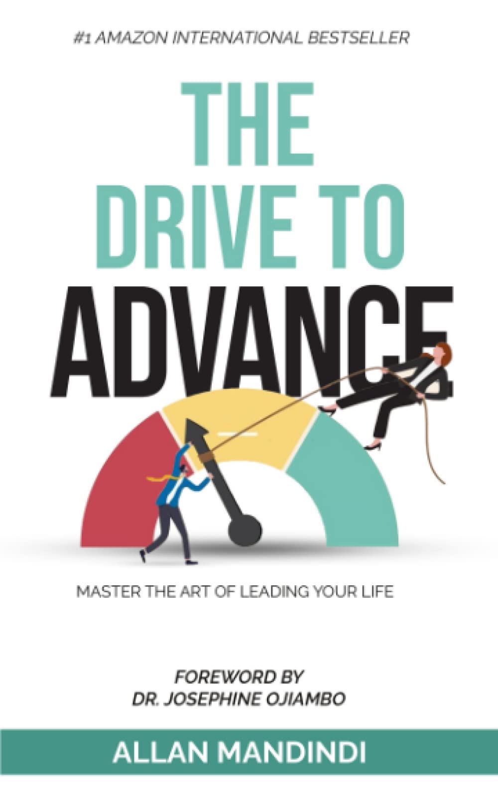 THE DRIVE TO ADVANCE: Master the Art of Leading Your Life