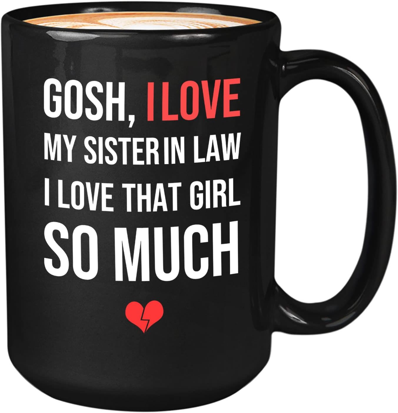 Sister In Law Coffee Mug 15oz Black - Gosh, i love my sister in law - Best Inspiring Ideas Present For Her Funny Adult Gag