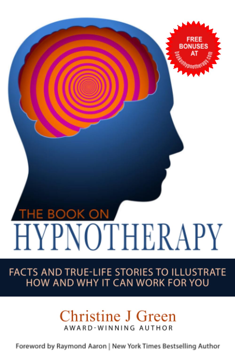 The Book On Hypnotherapy: Facts and True‐Life Stories To Illustrate How and Why It Can Work For You
