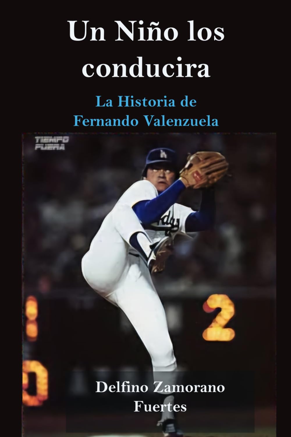 Un niño los conducirá: La Historia de Fernando Valenzuela (Spanish Edition)