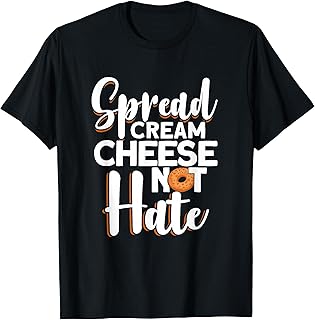 Spread Cream Cheese Not Hate T-Shirt